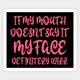 If My Mouth Doesn't Say It My Face Definitely Will Sticker